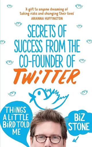 Things a Little Bird Told Me. Secrets of Success from co-founder of Twitter