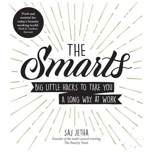 The Smarts. Big Little Hacks to Take You a Long Way at Work - Садж Джетха - фото 1