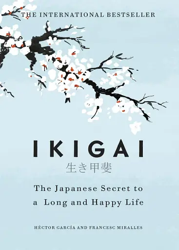 Ikigai. The Japanese Secret To a Long and Happy Life