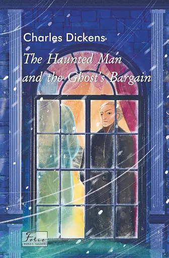 The Haunted Man and the Ghost’s Bargain - Чарльз Дікенс