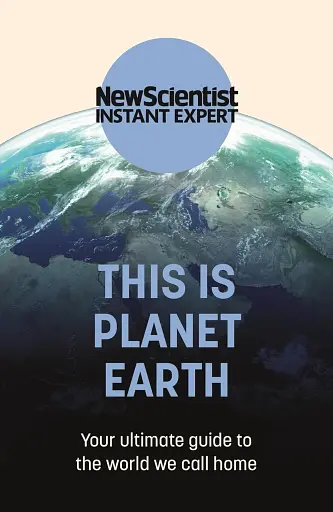 This is Planet Earth New Scientist Instant Expert