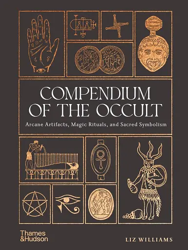Compendium of the Occult. Arcane Artifacts, Magic Rituals, and Sacred Symbolism - фото 2