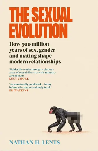 The Sexual Evolution: How 500 million years of sex, gender and mating shape modern relationships