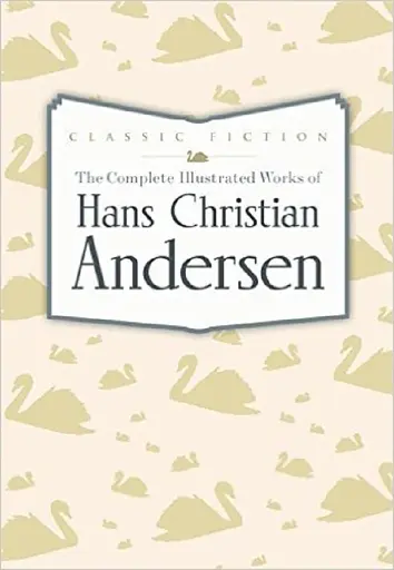 The Complete Illustrated Works of Hans Christian Andersen