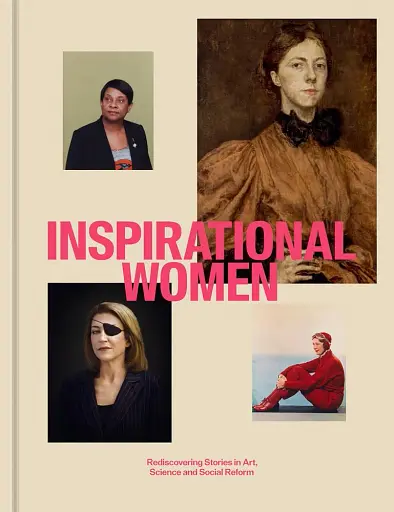Inspirational Women. Rediscovering Stories in Art, Science and Social Reform