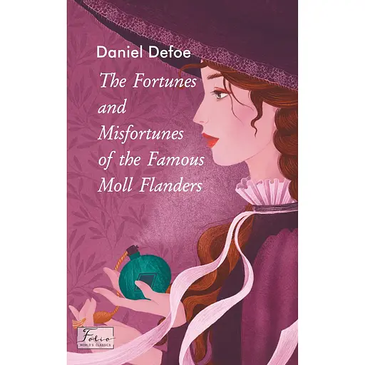 The Fortunes and Misfortunes of the Famous Moll Flanders - Даніель Дефо
