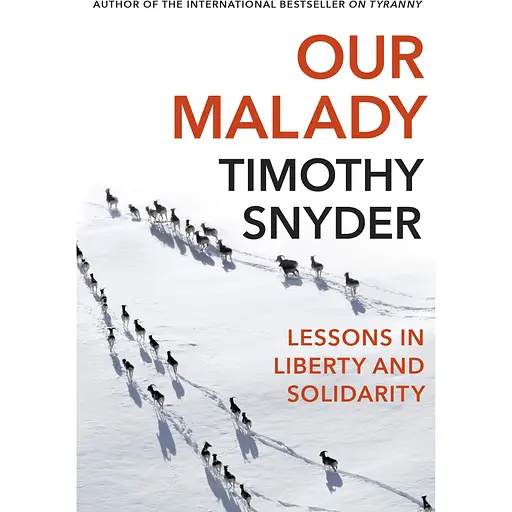 Наша Malady. Lessons in Liberty and Solidarity - Тимоти Снайдер