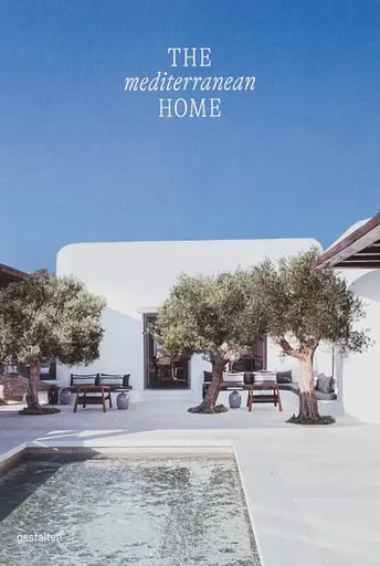 The Mediterranean Home. Residential Architecture and Interiors with a Southern Touch