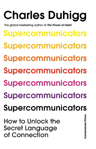 Supercommunicators. How to Unlock the Secret Language of Connection