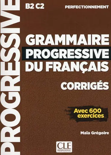 Grammaire Progressive du Francais. Perfectionnement (B2/C2). Corriges