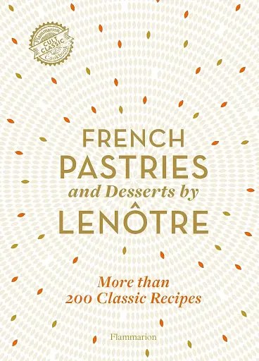 French Pastries and Desserts by Lentre. More than 200 Classic Recipes - фото 2