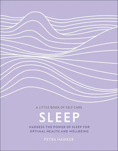 Sleep. Harness the Power of Sleep for Optimal Health and Wellbeing