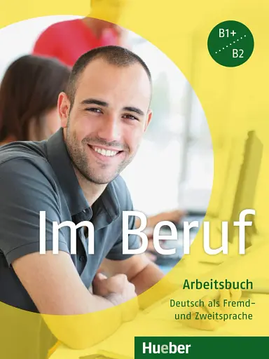 Im Beruf B1 + B2. Arbeitsbuch
