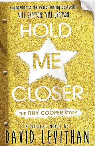 The Hold Me Closer. Tiny Cooper Story. A Musical in Novel Form (Or, a Novel in Musical Form)