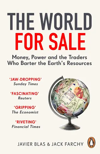 The World for Sale. Money, Power and the Traders Who Barter the Earth's Resources