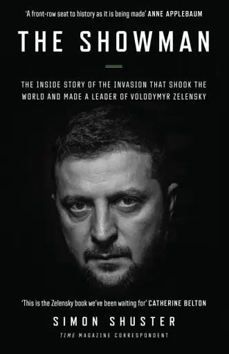 Showman: The Inside Story of the Invasion That Shook the World and Made a Leader of Volodymyr Zelens