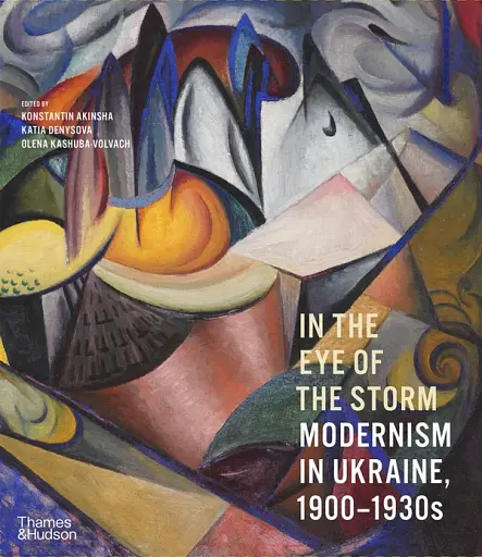 In the Eye of the Storm. Modernism in Ukraine, 1900-1930