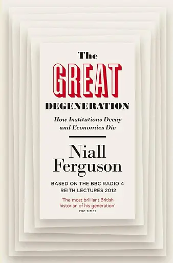 The Great Degeneration: How Institutions Decay and Economies Die