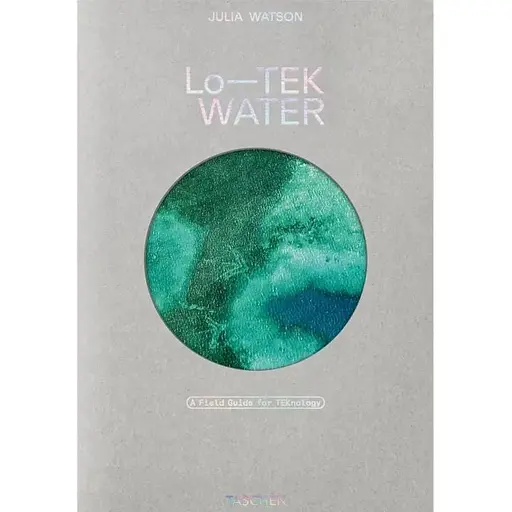 Lo-TEK. Water. A Field Guide for TEKnology - фото 1