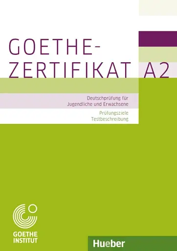 Goethe-Zertifikat A2. Prufungsziele Testbeschreibung fur Jugendliche und Erwachsen