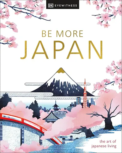 Be More Japan. The Art of Japanese Living