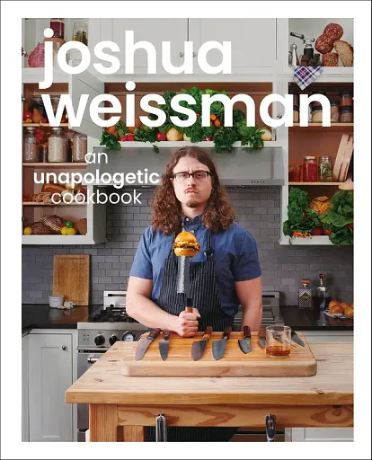Joshua Weissman. An Unapologetic Cookbook