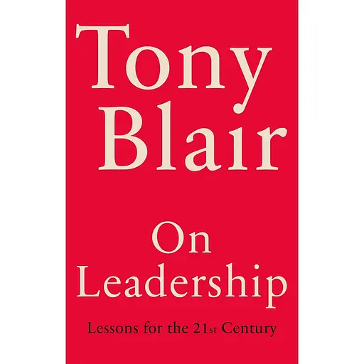 On Leadership: Lessons for the 21st Century - Тони Блэр