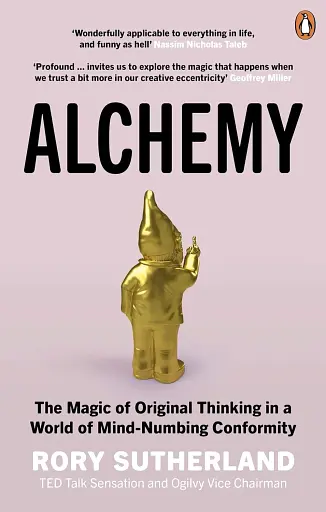 Alchemy. The Magic of Original Thinking in a World of Mind-Numbing Conformity