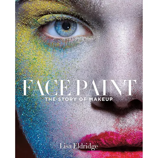 Face Paint: The Story of Make-Up - Лиза Элдридж