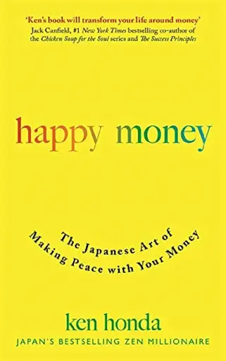 Happy Money. The Japanese Art of Making Peace with Your Money