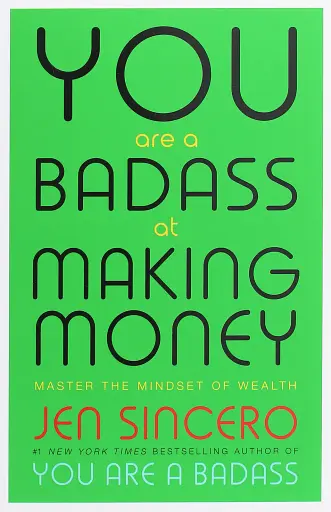 You Are a Badass at Making Money. Master the Mindset of Wealth