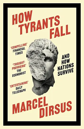 How Tyrants Fall. And How Nations Survive