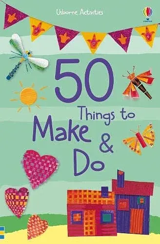50 Things to Make and Do