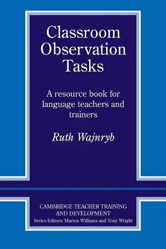 Classroom Observation Tasks. A Resource Book for Language Teachers and Trainers