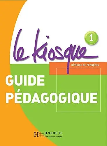 Le Kiosque. Niveau 1 Guide pe'dagogique