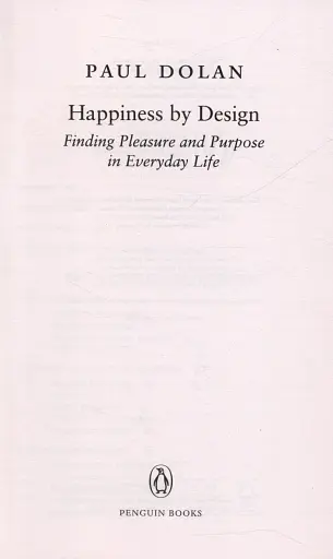 Happiness by Design. Finding Pleasure and Purpose in Everyday Life - фото 3