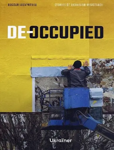 De-occupied: Stories of Ukrainian Resistance