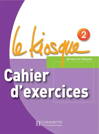 Le Kiosque. Niveau 2. Cahier d'exercices