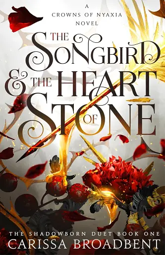 The Songbird and the Heart of Stone. Crowns of Nyaxia Book 3