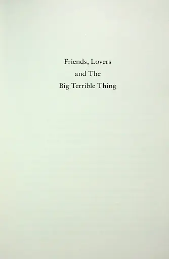 Friends, Lovers and the Big Terrible Thing - фото 7
