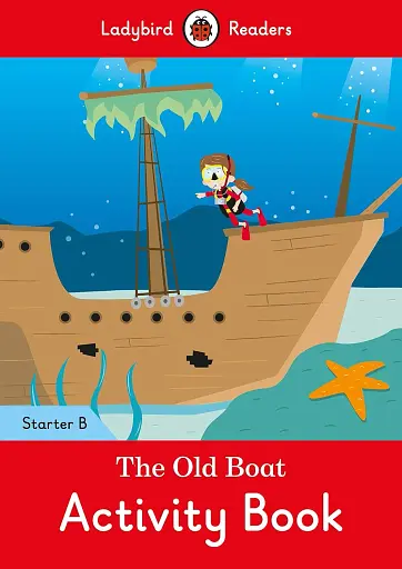 Ladybird Readers Starter B The Old Boat Activity Book