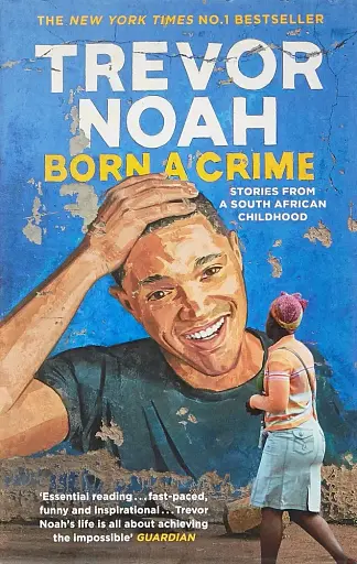 Born A Crime. Stories from a South African Childhood