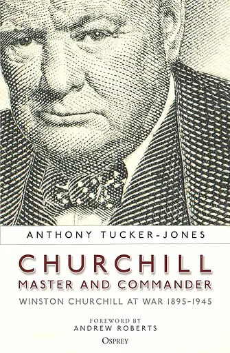 Churchill, Master and Commander: Winston Churchill at War 1895-1945 - Энтони Такер-Джонс - фото 1