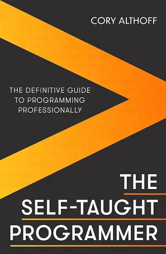 The Self-taught Programmer. The Definitive Guide to Programming Professionally