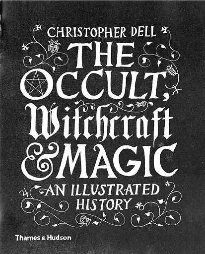 Occult, Witchcraft and Magic. An Illustrated History