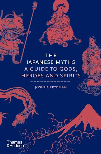 The Japanese Myths. A Guide to Gods, Heroes and Spirits