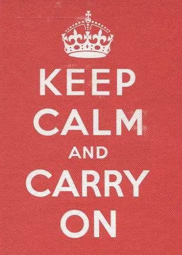 Keep Calm and Carry On