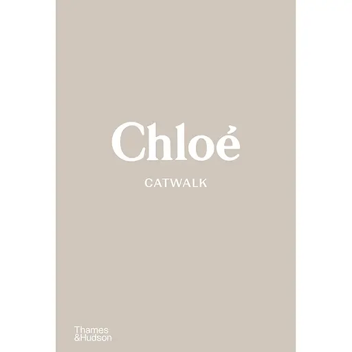 Chloe Catwalk. The Complete Collections - Лу Стоппард