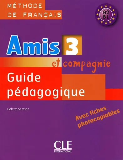 Amis et compagnie 3. Niveaux A2/B1. Guide pedagogique