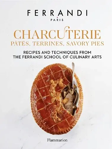 Charcuterie. Pâtés, Terrines, Savory Pies. Recipes and Techniques from the Ferrandi School of Culinary Arts